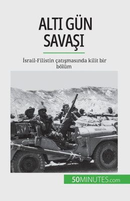 Alti Gün Savasi: Israil-Filistin Çatismasinda Kilit Bir Bölüm (Turkish Edition)