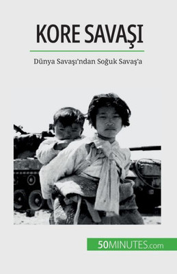Kore Savasi: Dünya Savasi'Ndan Soguk Savas'A (Turkish Edition)