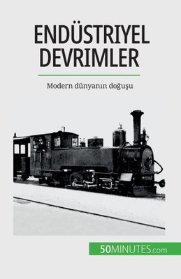 Endüstriyel Devrimler: Modern Dünyanin Dogusu (Turkish Edition)
