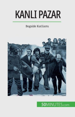 Kanli Pazar: Bogside Katliami (Turkish Edition)