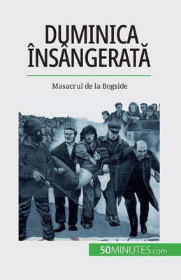 Duminica Însângerata: Masacrul De La Bogside (Romanian Edition)