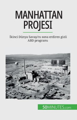 Manhattan Projesi: Ikinci Dünya Savasi'Ni Sona Erdiren Gizli Abd Programi (Turkish Edition)