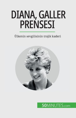 Diana, Galler Prensesi: Ülkenin Sevgilisinin Trajik Kaderi (Turkish Edition)