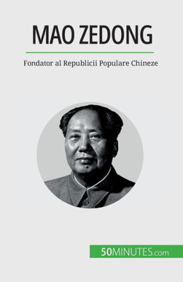 Mao Zedong: Fondator Al Republicii Populare Chineze (Romanian Edition)