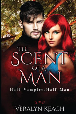 The Scent Of A Man: Half Vampire/Half Man