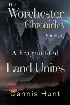 The Worchester Chronicles Book 1: A Fragmented Land Unites