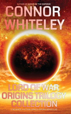 Lord Of War Origins Collection: 3 Science Fiction Space Opera Novellas (Lord Of War Origins Science Fiction Trilogy)