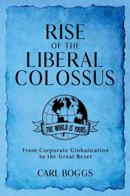 Rise Of The Liberal Colossus: From Corporate Globalization To The Great Reset