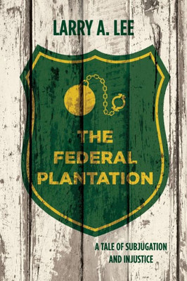 The Federal Plantation: A Tale Of Subjugation And Injustice