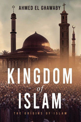 Kingdom Of Islam: The Origins Of Islam