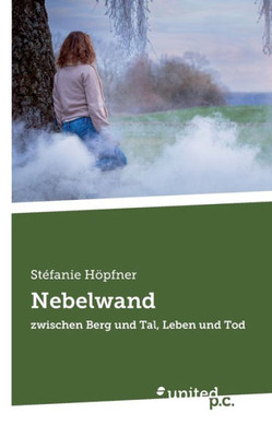 Nebelwand: Zwischen Berg Und Tal, Leben Und Tod (German Edition)