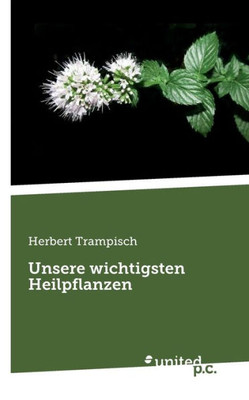 Unsere Wichtigsten Heilpflanzen (German Edition)
