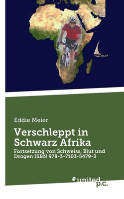 Verschleppt In Schwarz Afrika: Fortsetzung Von Schweiss, Blut Und Drogen Isbn 978-3-7103-5479-3 (German Edition)