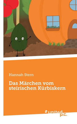 Das Märchen Vom Steirischen Kürbiskern (German Edition)