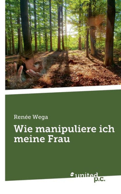 Wie Manipuliere Ich Meine Frau (German Edition)