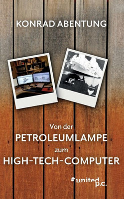 Von Der Petroleumlampe Zum High-Tech-Computer (German Edition)