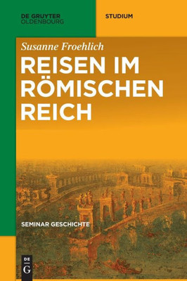 Reisen Im Römischen Reich (De Gruyter Studium) (German Edition)