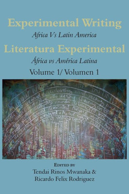 Experimental Writing: Africa Vs Latin America Literatura Experimental: África Vs América Latina Volume 1/ Volumen 1