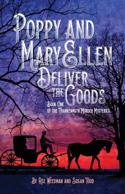 Poppy And Mary Ellen Deliver The Goods: Book One Of The Frankenmuth Murder Mysteries