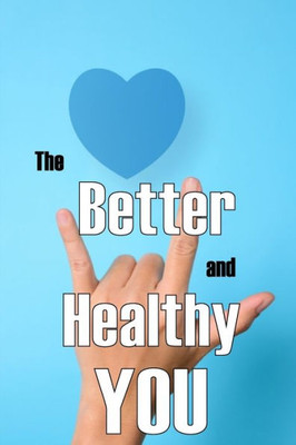 The Better And Healthy You: Most Recent Book On Health And Lifestyle How To Improve Your Physical And Mental Health (German Edition)