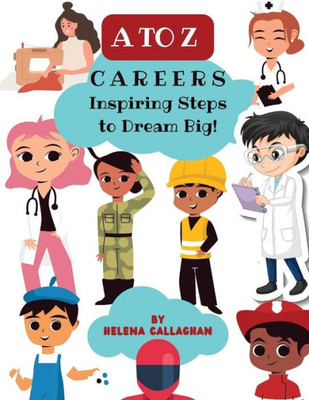 A - Z Careers | Inspiring Steps To Dream Big. Young Dreamers Learn About Careers Through The Alphabet: Empowering Kids To Pursue Their Passions And ... For Kids (A-Z Positive Mindset For Children)