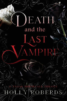 Death And The Last Vampire: A Complete Vegas Immortals Series