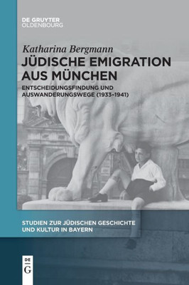 Jüdische Emigration Aus München: Entscheidungsfindung Und Auswanderungswege (1933-1941) (Issn, 13) (German Edition)