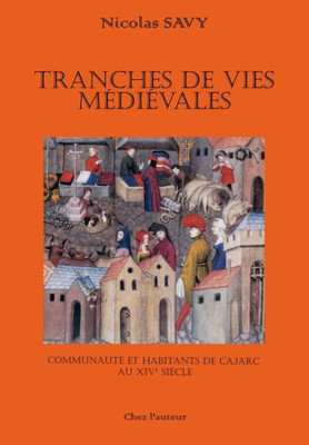 Tranches De Vies Médiévales: Communauté Et Habitants De Cajarc Au Xive Siècle (French Edition)