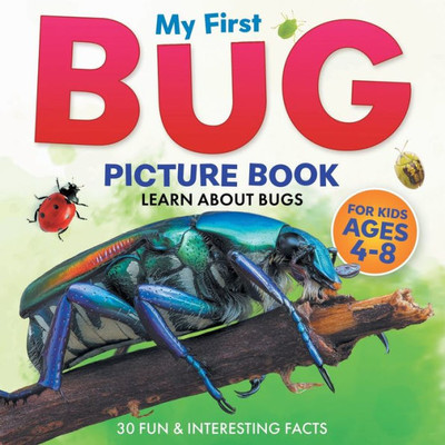 My First Bug Picture Book: Learn About Bugs For Kids Ages 4-8 | 30 Fun & Interesting Facts (Two Little Ravens Animals & Nature Picture Books)