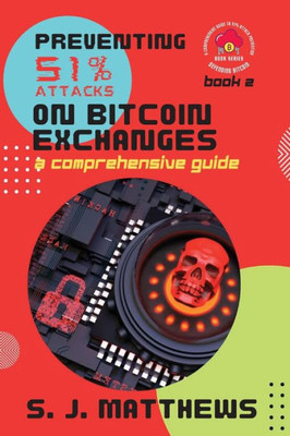 Preventing 51% Attacks On Bitcoin Exchanges: A Comprehensive Guide (Defending Bitcoin: A Comprehensive Guide To 51% Attack Prevention)