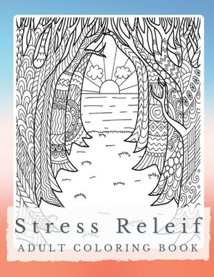 Peaceful Patterns: A Stress Relief Coloring Book For Adults - Discover Serenity, Unleash Imagination, And Find Balance Through Intricate Coloring