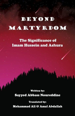 Beyond Martyrdom: The Significance Of Imam Hussein And Ashura