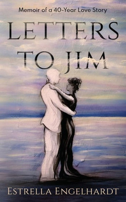 Letters To Jim: Memoir Of A 40-Year Love Story