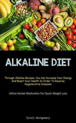 Alkaline Diet: Discover How To Alkalize Your Body With This Ph Balance Diet And Superfoods Guide To Boost Your Energy. (How To Alkalize To Lose Weight ... And Reset Your Health In Order To Rever