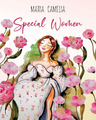 Special Women: 7 Empowering Stories For Women To Unleash Their Inner Strength | Healing And Rediscovering Guide
