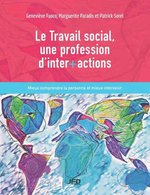 Le Travail Social, Une Profession DInter+Actions: Mieux Comprendre La Personne Et Mieux Intervenir (French Edition)