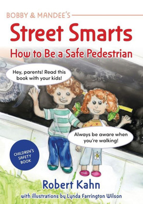 Bobby And Mandee's Street Smarts: How To Be A Safe Pedestrian (Robert Kahn's Children's Safety Books)