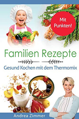 Familien Rezepte! Mit Punkten! Gesund Kochen mit dem Thermomix (German Edition)