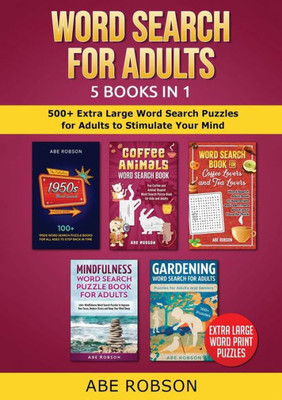 Word Search For Adults 5 Books In 1: 500+ Extra Large Word Search Puzzles For Adults To Stimulate Your Mind