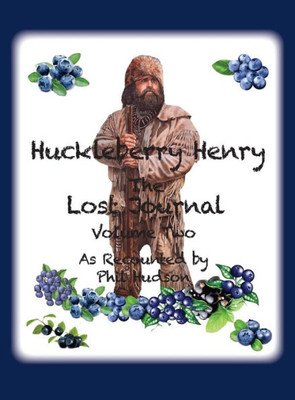 Huckleberry Henry - The Lost Journal: Volume 2 - As Recounted By Phil Hudson