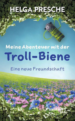 Meine Abenteuer Mit Der Troll-Biene: Eine Neue Freundschaft (German Edition)