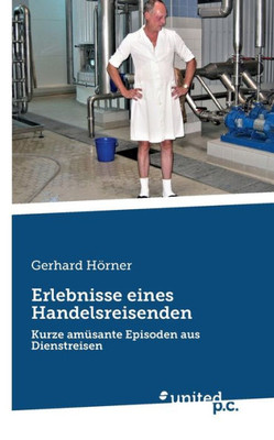 Erlebnisse Eines Handelsreisenden: Kurze Amüsante Episoden Aus Dienstreisen (German Edition)