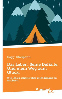 Das Leben. Seine Defizite. Und Mein Weg Zum Glück.: Wie Ich Es Schaffe Über Mich Hinaus Zu Wachsen. (German Edition)