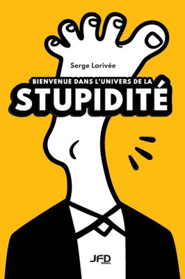 Bienvenue Dans LUnivers De La Stupidité (French Edition)