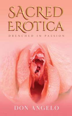 Sacred Erotica: Drenching In Passion