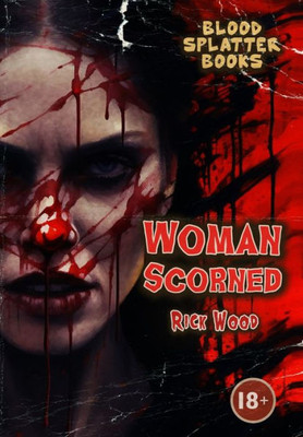 Woman Scorned (Blood Splatter Books)