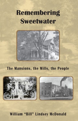 Remembering Sweetwater - The Mansions, The Mills, The People