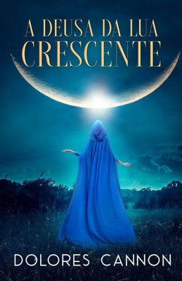 A Deusa Da Lua Crescente (Portuguese Edition)