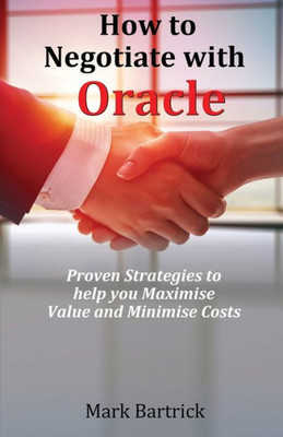 How To Negotiate With Oracle: Proven Strategies To Help You Maximise Value And Minimise Costs