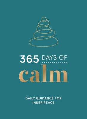 365 Days Of Calm: Daily Guidance For Inner Peace